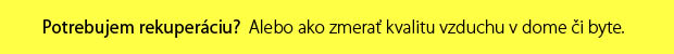 Potrebujem rekuperáciu? Alebo ako zmerať kvalitu vzduchu v dome či byte.